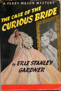 Erle Stanley Gardner [Gardner, Erle Stanley] — The Case of the Curious Bride