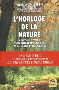 Wohlleben Peter — L'horloge de la nature - Prévoir le temps, comprendre les saisons, les animaux et les plantes