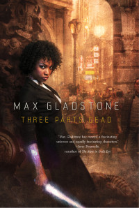 Max Gladstone — Three Parts Dead