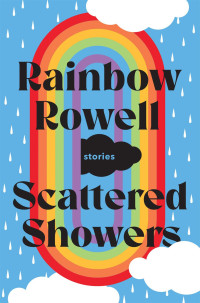 Rainbow Rowell — Scattered Showers: Stories