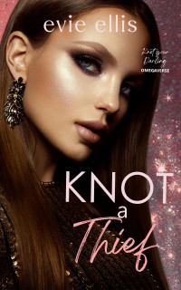 Evie Ellis — Knot a Thief: A Billionaire, Reverse Harem Omegaverse