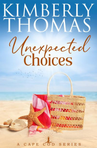 Kimberly Thomas — Unexpected Choices (A Cape Cod Series Book 5)