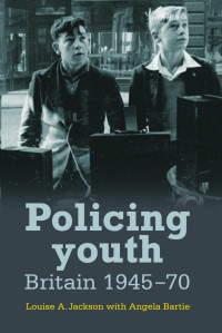 Louise Jackson — Policing youth: Britain, 1945–70