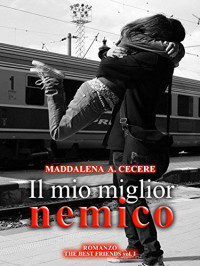 Maddalena Anna Cecere & Doris J. Lorenz — Il mio miglior nemico (The best friends Vol. 1) (Italian Edition)