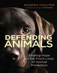 Kendra Coulter. — Defending Animals: Finding Hope on the Front Lines of Animal Protection.