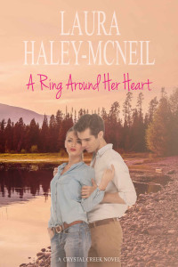 Laura Haley-McNeil — A Ring Around Her Heart (Crystal Creek Series Book 3)