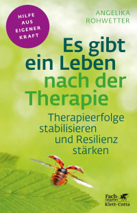 Angelika Rohwetter; — Es gibt ein Leben nach der Therapie (Fachratgeber Klett-Cotta)