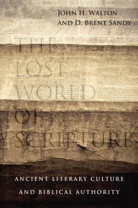 John H. Walton & D. Brent Sandy — The Lost World of Scripture: Ancient Literary Culture and Biblical Authority