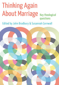 John Bradbury;Susannah Cornwall; & Susannah Cornwall — Thinking Again About Marriage