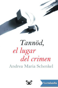 Andrea Maria Schenkel — Tannöd, El Lugar Del Crimen
