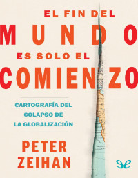 Peter Zeihan — EL FIN DEL MUNDO ES SOLO EL COMIENZO