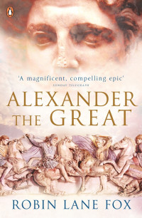 Robin Lane Fox — Alexander the Great