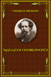 Charles Dickens — Magazyn osobliwości