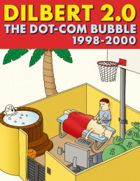 Scott Adams — Dilbert 2.0: The Dot-Com Bubble, 1998 to 2000 - PDFDrive.com