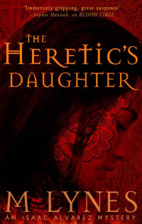 M Lynes — The Heretic's Daughter (Isaac Alvarez Mysteries #2)