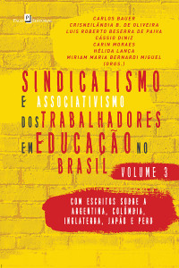 Carlos Bauer; — Sindicalismo e Associativismo dos Trabalhadores em Educao no Brasil - Volume 3