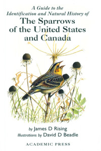 James D. Rising; — A Guide to the Identification and Natural History of the Sparrows of the United States and Canada