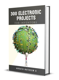 Arsath Natheem S — 300 Electronic Projects for Inventors with tested circuits