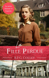 R.P.G. Colley — Amour et guerre T3 : La fille perdue