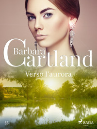 Barbara Cartland — Verso l'aurora (La collezione eterna di Barbara Cartland 55)