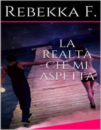 Rebekka F. — la realtà che mi aspetta (Italian Edition)