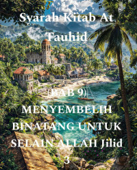 Zainudin — Syarah Kitab At Tauhid - (BAB 9) MENYEMBELIH BINATANG UNTUK SELAIN ALLAH Jilid 3