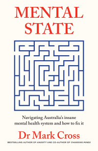 Mark Cross — Mental State: Navigating Australia's insane mental health system and how to fix it