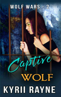 Kyrii Rayne — Captive Wolf