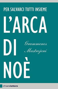 Grammenos Mastrojeni — L'arca di Noè: Per salvarci tutti insieme