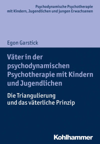 Egon Garstick — Väter in der psychodynamischen Psychotherapie mit Kindern und Jugendlichen