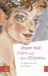 Chaim Noll — »Höre auf ihre Stimme«