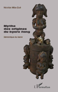 Nicolas Mba-Zue; — Mythe des origines du byere fang