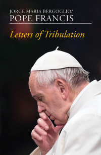 Author, Pope Francis; — Letters of Tribulation