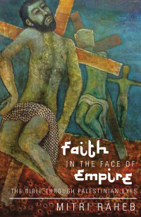 Raheb, Mitri — Faith in the Face of Empire: The Bible through Palestinian Eyes