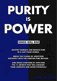 Shiraz Hussain — Purity Is Power: Kings Will Rise