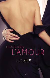 J. C. Reed — Conquérir l’amour, tome 2 (French Edition)
