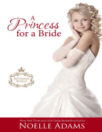 Noelle Adams — A Princess for a Bride (Rothman Royals Book 2)