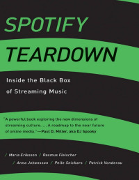 Maria Eriksson & Rasmus Fleischer & Anna Johansson & Pelle Snickars & Patrick Vonderau — Spotify Teardown: Inside the Black Box of Streaming Music