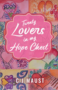 C J Maust — Twenty Lovers in my Hope Chest