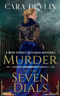Cara Devlin — Murder at the Seven Dials: A Bow Street Duchess Mystery (A Romantic Regency Historical Mystery) (Bow Street Duchess Mystery Series Book 1)