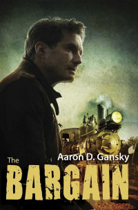 Aaron D. Gansky [Gansky, Aaron D.] — The Bargain - One Man Stands Between a Destitute Desert Town and Supernatural Destruction