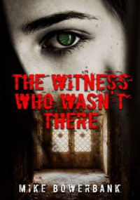 Mike Bowerbank — The Witness Who Wasn't There