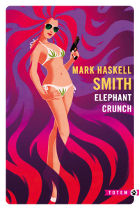 Mark Haskell Smith — Elephant Crunch