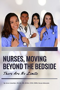 Anne Llewellyn [Llewellyn, Anne] — Nurses, Moving Beyond the Bedside: There Are No Limits