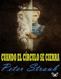 Peter Straub — Cuando El Círculo Se Cierra (La Obsesión De Julia)