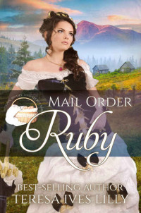 Teresa Ives Lilly — Mail Order Ruby (Widows, Brides, and Secret Babies Book 19)