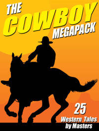 Johnston McCulley, Robert E. Howard, Clarence E. Mulford — The Cowboy MEGAPACK