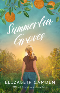 Elizabeth Camden — Summerlin Groves: A Sweet Second-Chance Romance