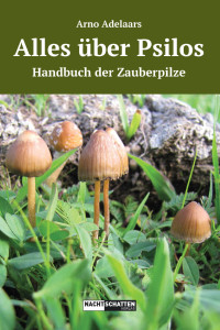 Arno Adelaars — Alles über Psilos. Ein Handbuch der Zauberpilze