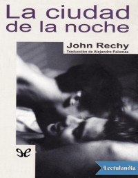 John Rechy — LA CIUDAD DE LA NOCHE